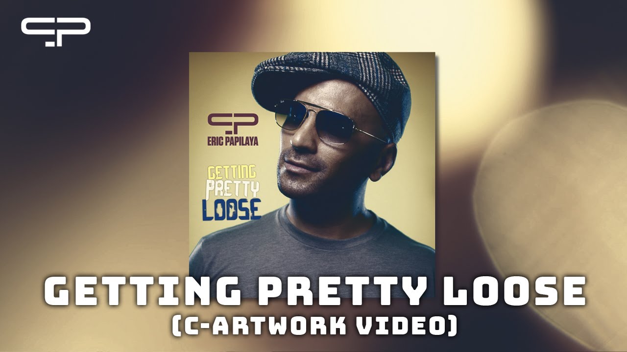 Eric Papilaya - Getting Pretty Loose (C-Artwork Video)