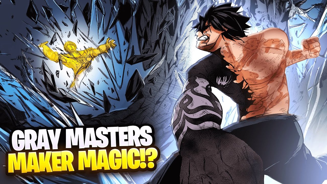 GRAY IS A TRUE MASTER OF MAKER MAGIC NOW!? Gray&rsquo;s OP & Confusing &ldquo;POWER UP&rdquo; Explained!!!