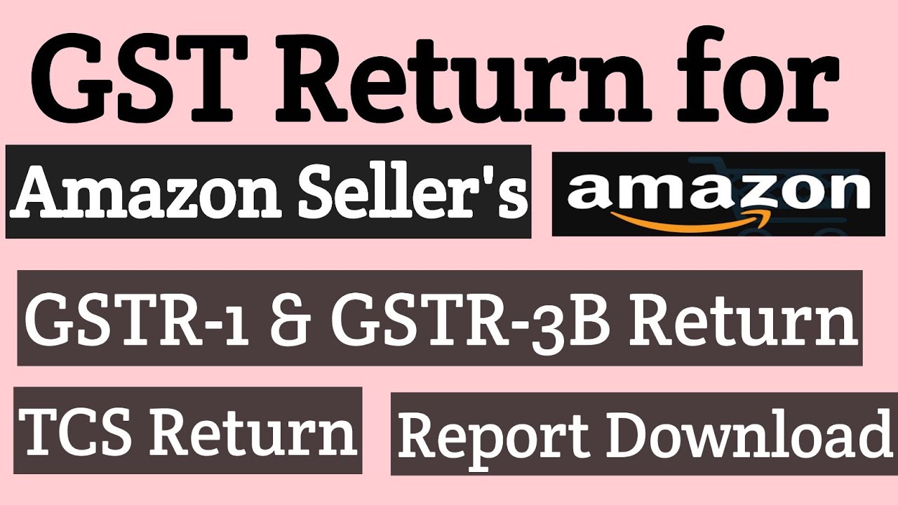 How to File GST Return for Amazon Sellers | Amazon GST Return | GSTR1 GSTR3B TCS Return for Amazon