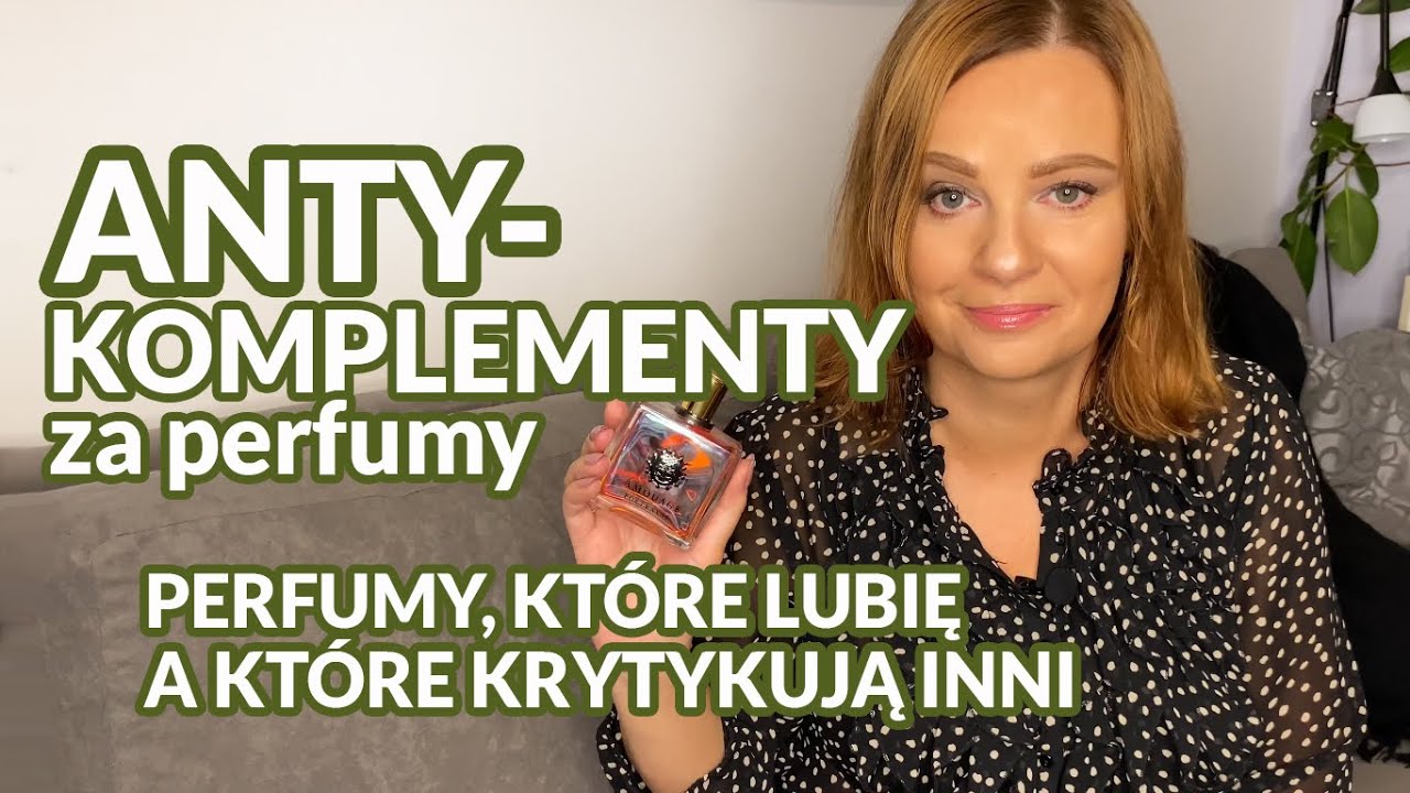 Perfumy, które uwielbiam, a które są fujami dla innych😉 Plus parę antykomplementów😂🤷‍♀️
