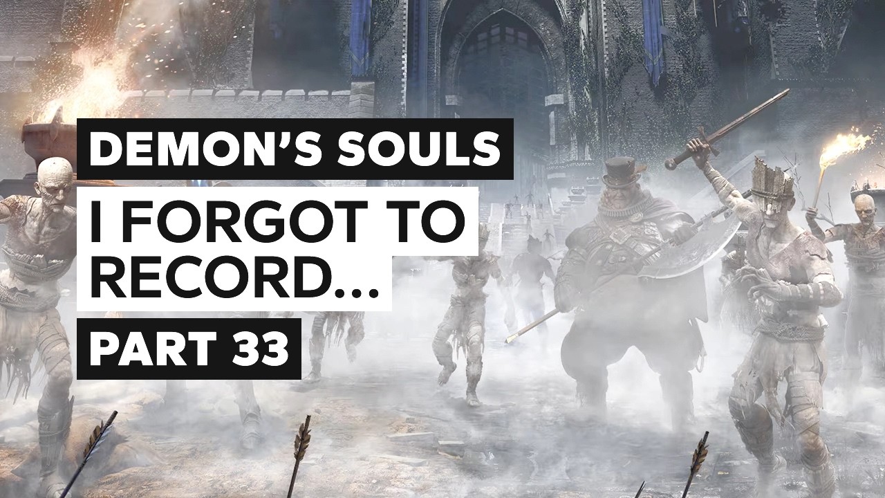 Demon's Souls | 33 | I Forgot To Record...