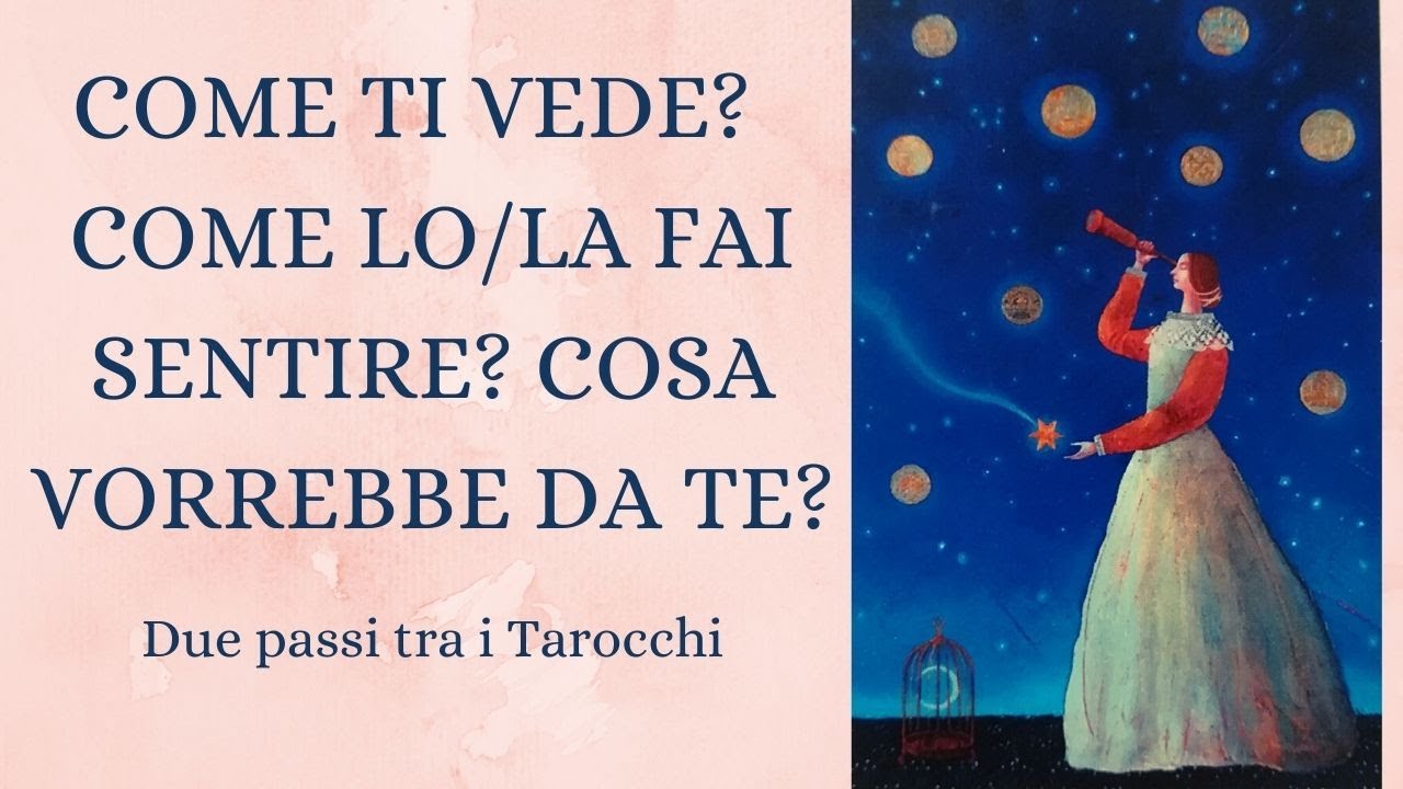 Come ti vede, come lo (la) fai sentire, cosa prova e cosa desidera?