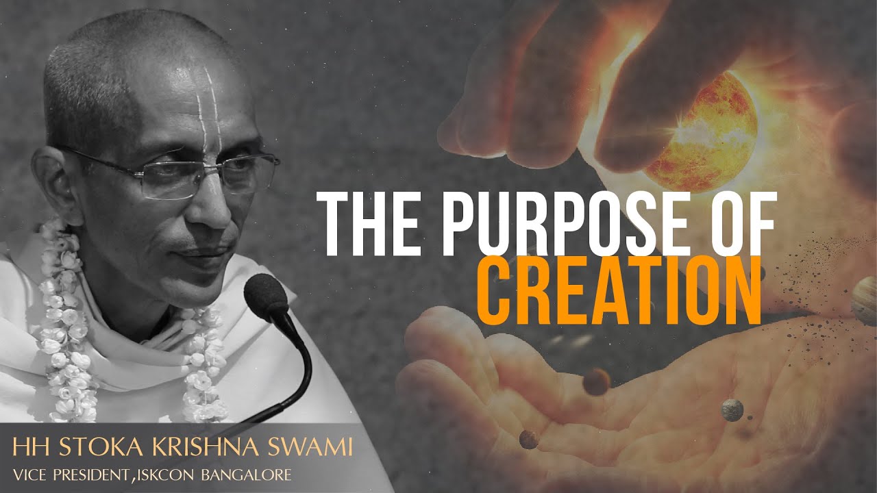 The Purpose of Creation | HH Stoka Krishna Swami