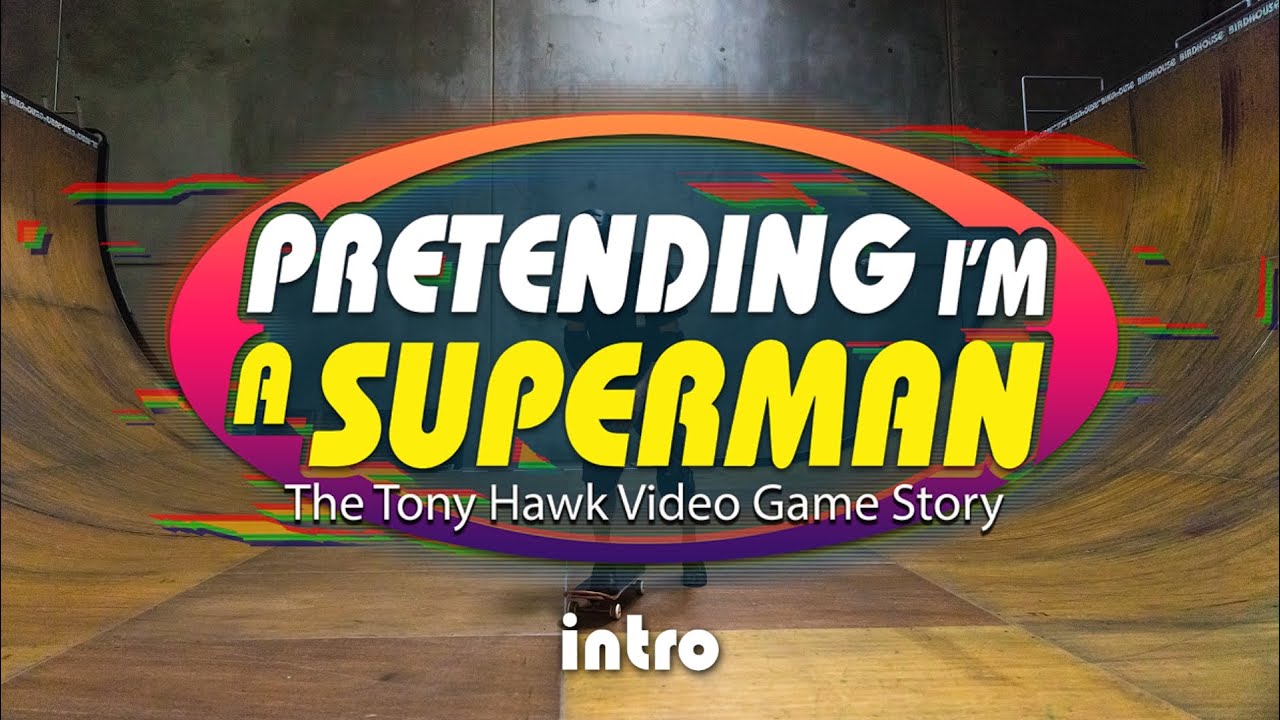 Pretending I'm a Superman &ndash; The Tony Hawk Video Game Story (intro)