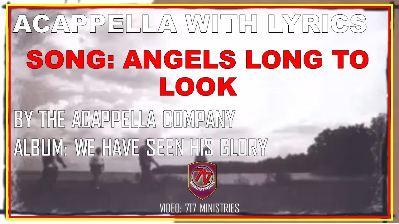 Angels Long to Look Into These Things by the acappella company