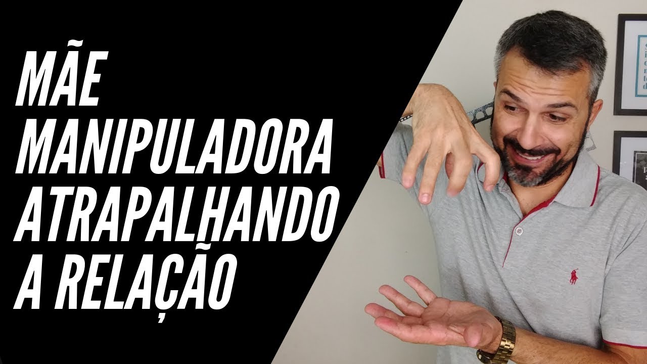Mãe manipuladora atrapalhando a relação