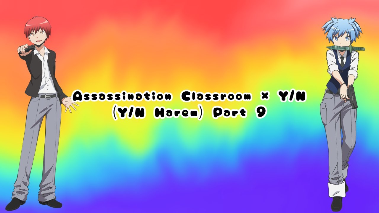 Assassination Classroom x Y/N (Y/N Harem) Part 9 [Kakegurui Rap Cypher | Ft R/N & F/N]