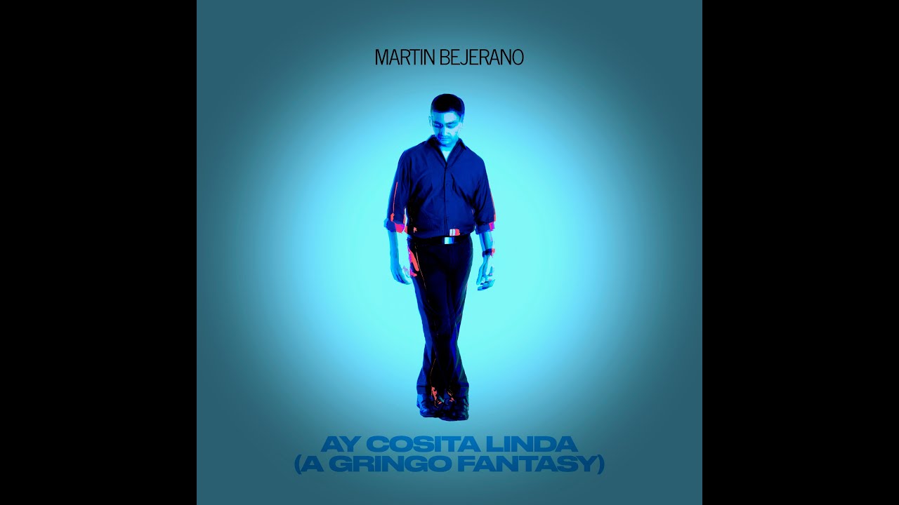Martin Bejerano - Ay Cosita Linda (A Gringo Fantasy)