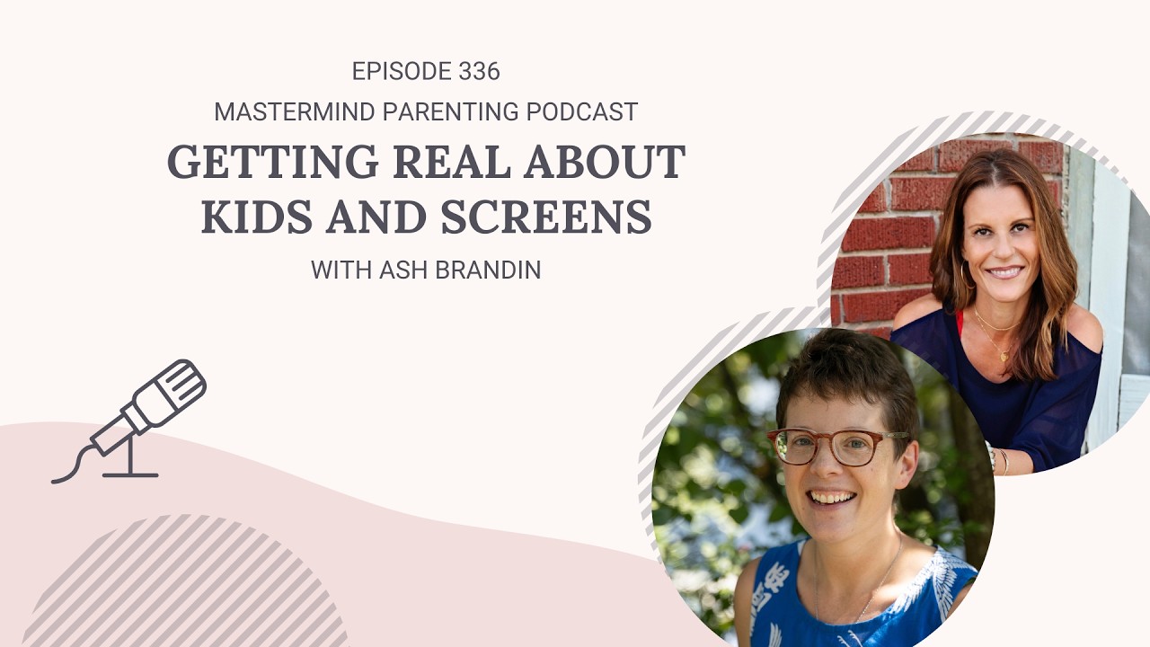 Getting Real About Kids and Screens (with Ash Brandin) | 336