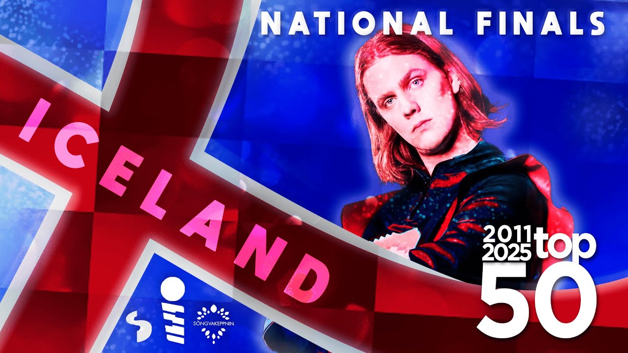 ICELAND - Eurovision National Finals - My Top 50 (2011-2025) - S&ouml;ngvakeppnin