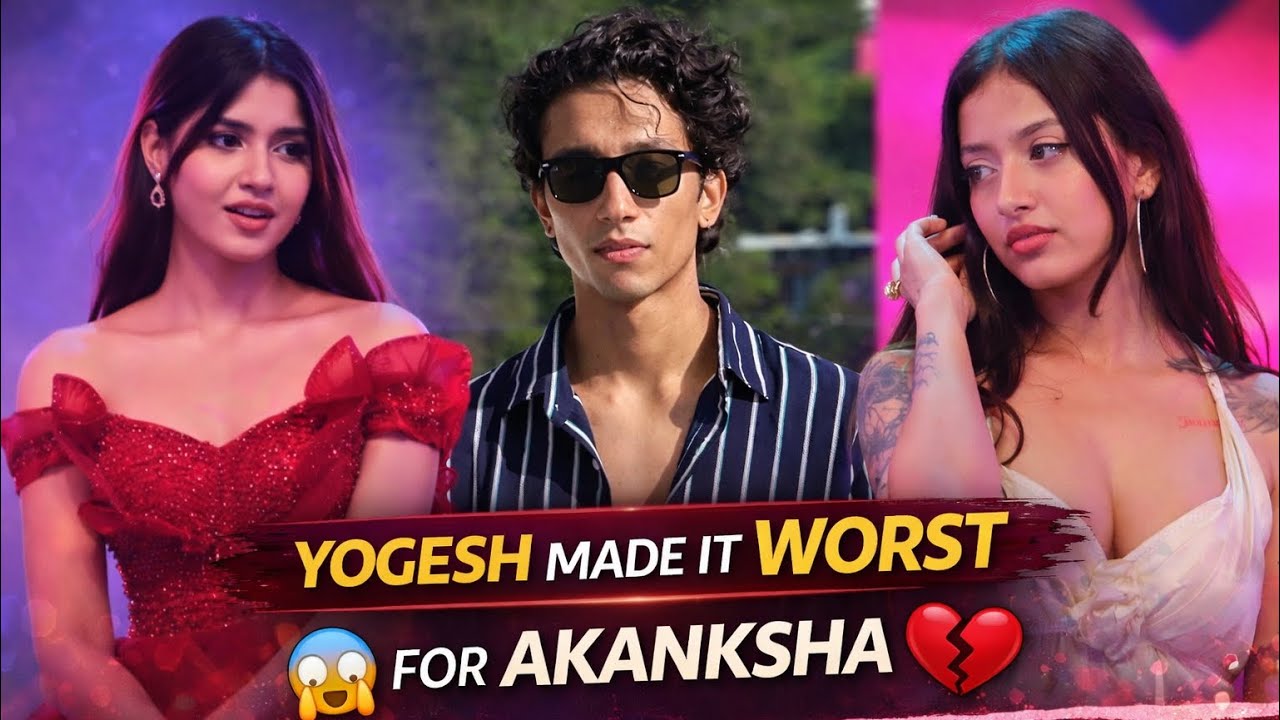 Yogesh made it worst for Akanksha 🤯 | Splitsvilla X6