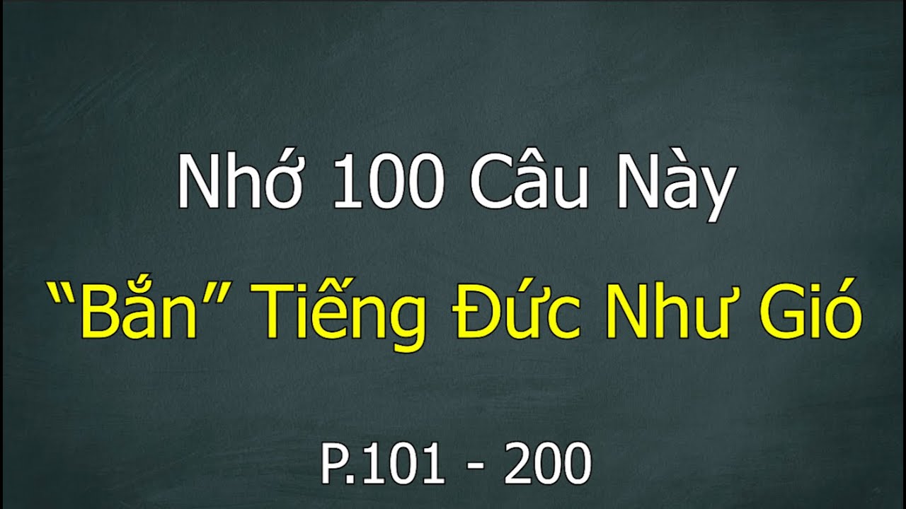 [Tập 2] 100 Câu Tiếng Đức Giao Tiếp Căn Bản - Cực Thông Dụng