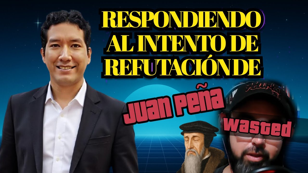 CONTRA REFUTACIÓN A CALVINISTA JUAN PEÑA