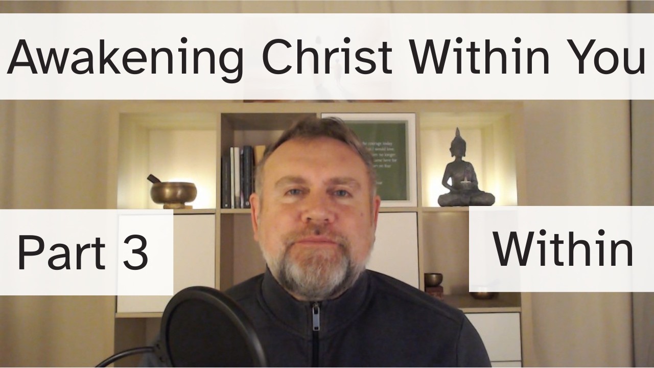 Awakening Christ Within You - Part Three | Within