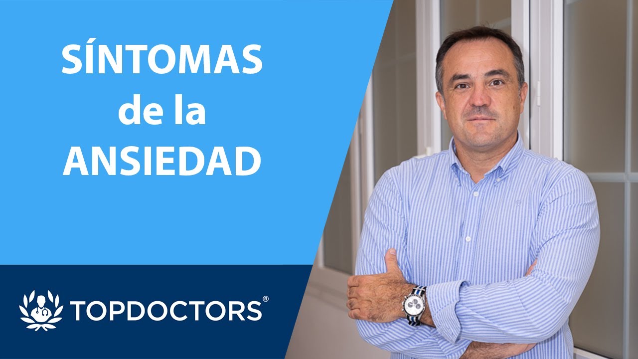 S&Iacute;NTOMAS ANSIEDAD 👉🏼 f&iacute;sicos, pensamientos y conductas - Javier &Aacute;lvarez C&aacute;ceres (3/4) | Top Doctors