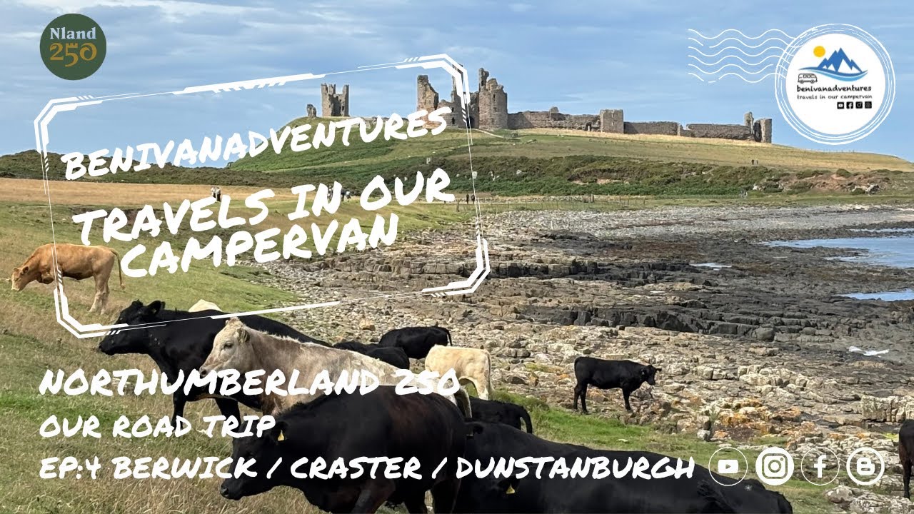 Northumberland 250 - Our Road Trip Ep:4 Berwick upon Tweed, Kippers at Craster, Dunstanburgh Castle