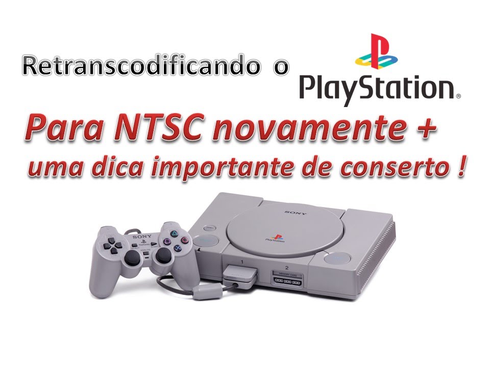 # 20 - RETRANSCODIFICANDO O PS1 + DICA DE CONSERTO !!