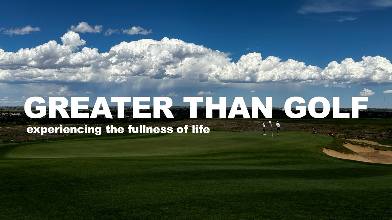 Experience the fullness of life with Greater than Golf