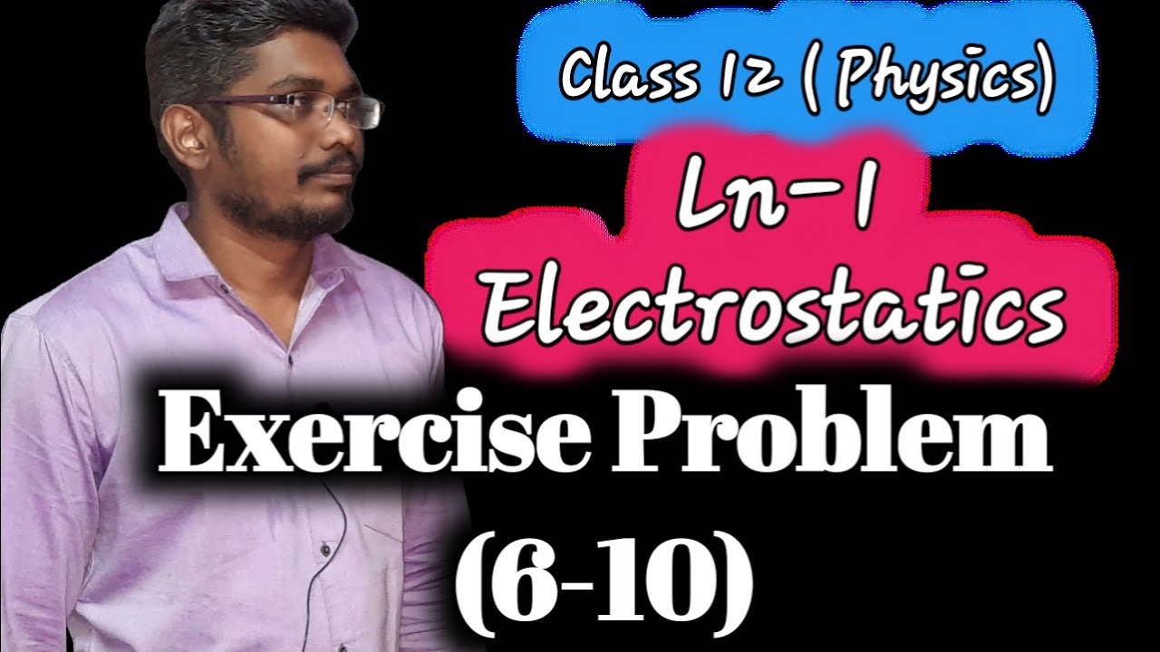 12th Physics| Ln-1 Electrostatics| Exercise Problem (6-10) Inbaraj Sir