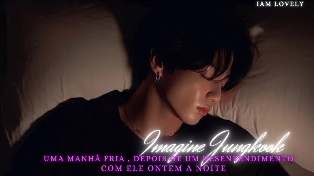 Uma manhã fria , depois de um desentendimento  com ele ontem a noite| Imagine Jungkook