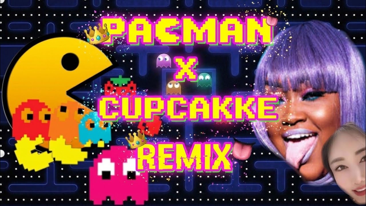 PAC-MAN X CUPCAKKE REMIX ( PAC CAKKE )