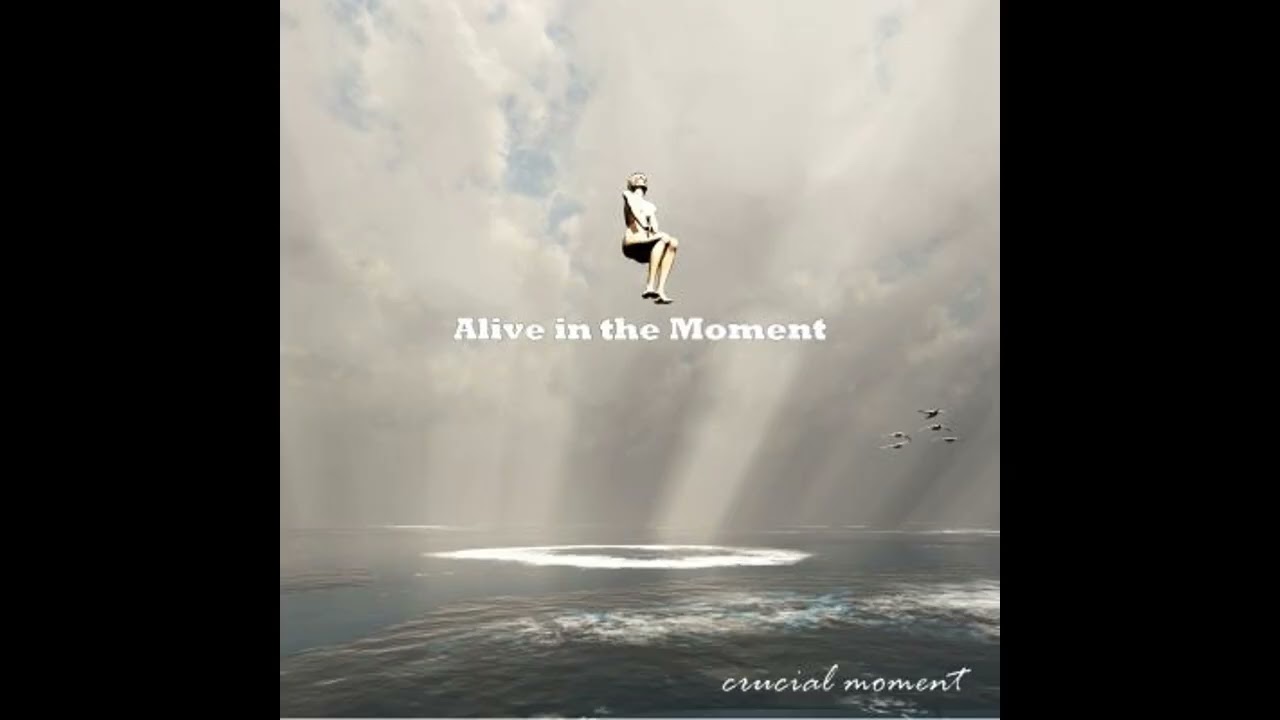 Crucial Moment - Alive in the Moment