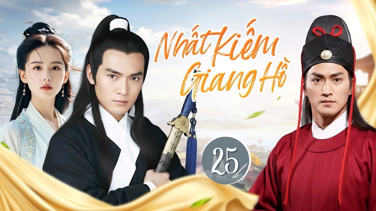NHẤT KIẾM GIANG HỒ - Tập 25  | Xuất Kiếm Hành Hiệp Vì Nghĩa, Trảm Ác Cứu Người