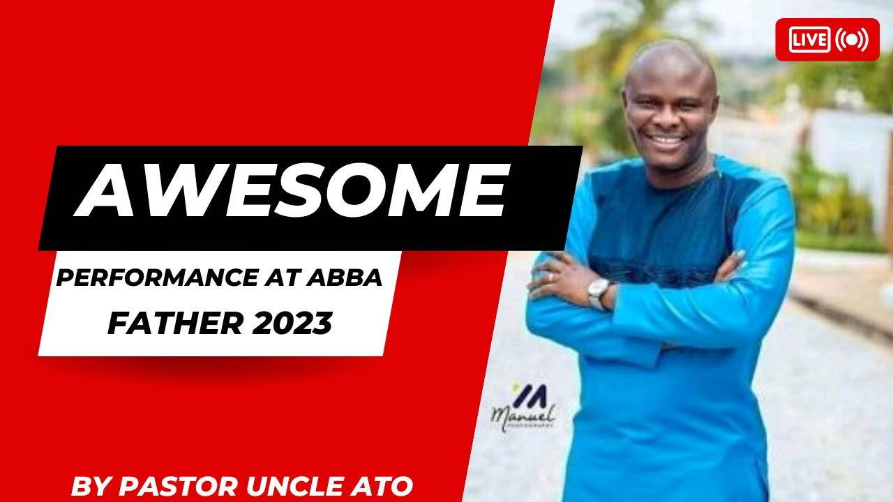 Uncle Ato Performance at  Abba Father 2023