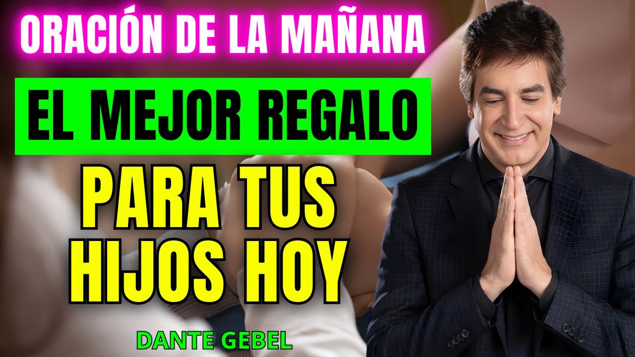 ORACIÓN DE LA MAÑANA | BENDICIÓN PARA TUS HIJOS Tu legado comienza hoy | Dante Gebel 2026