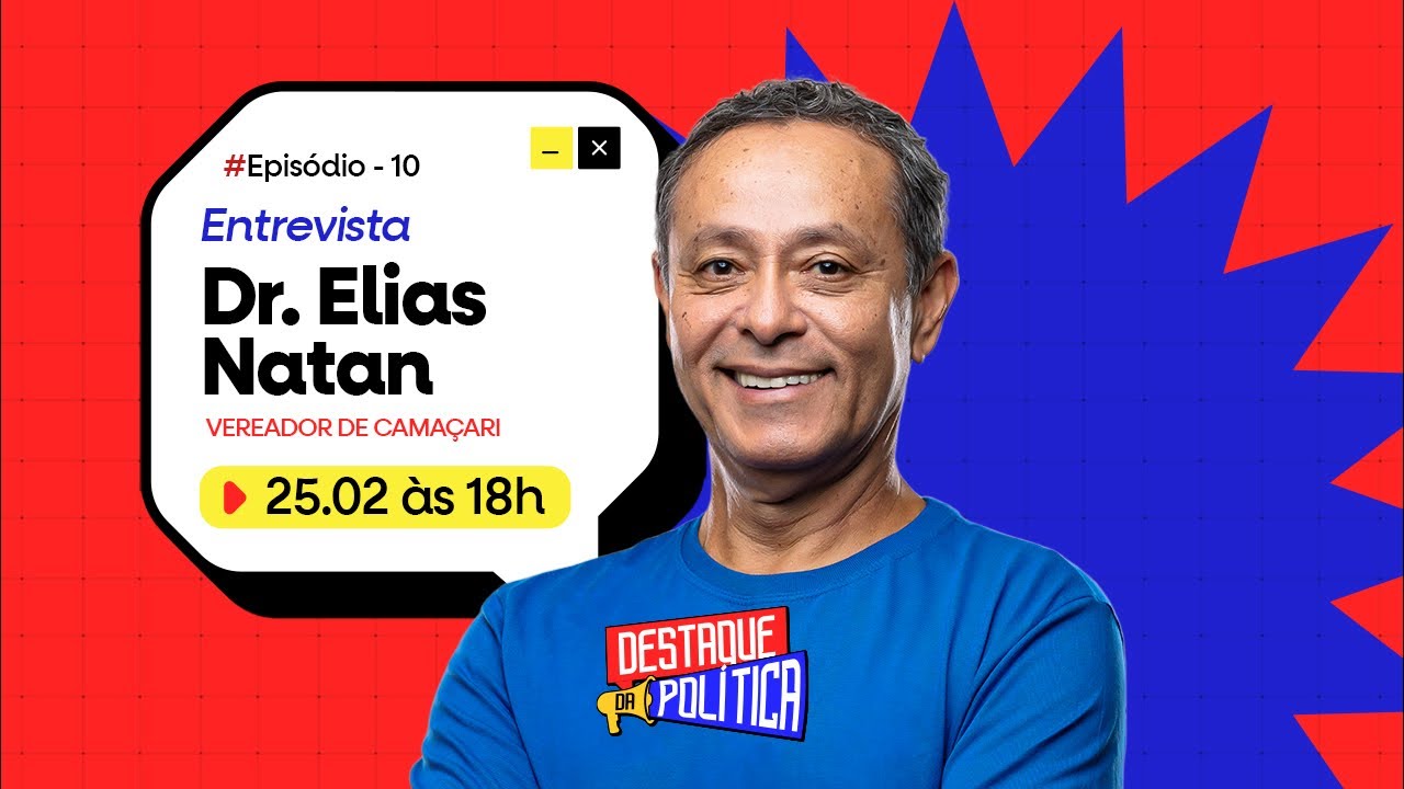 Destaque da Política podcast #10 | Dr. Elias Natan, vereador de Camaçari