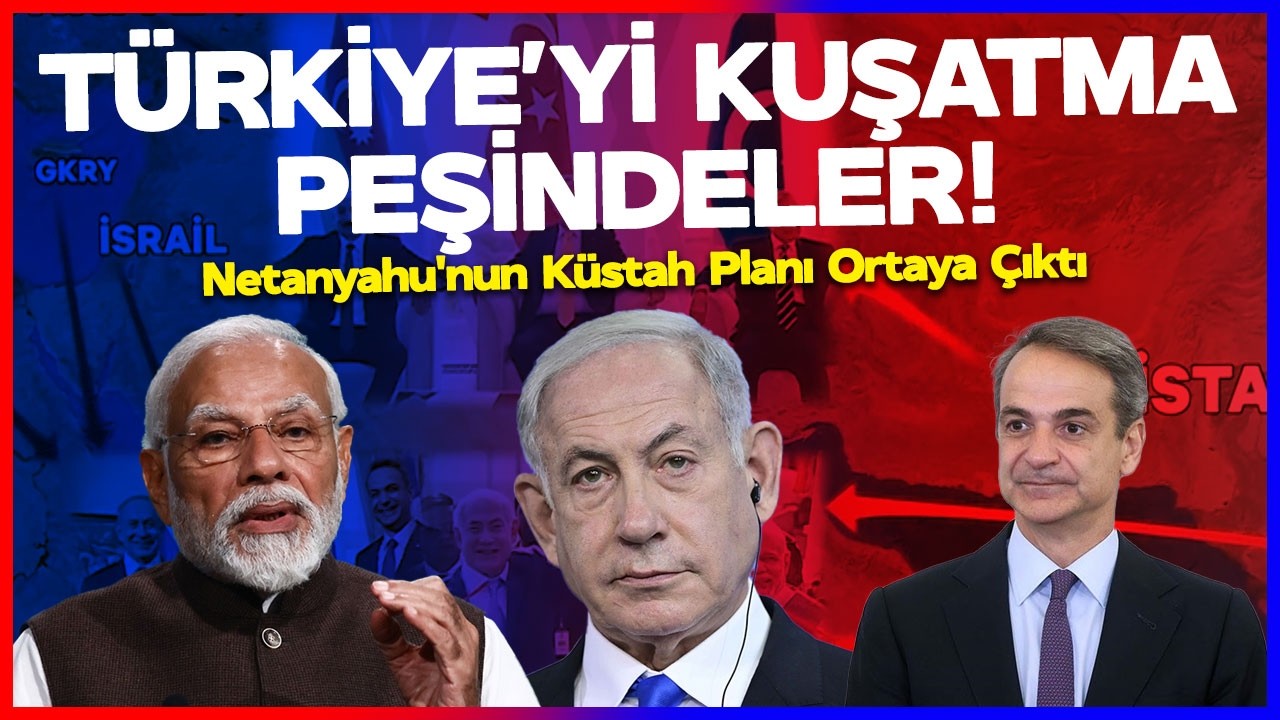 İSRAİL TÜRKİYE'Yİ KUŞATMA PEŞİNDE! Netanyahu'nun Küstah Planı Ortaya Çıktı