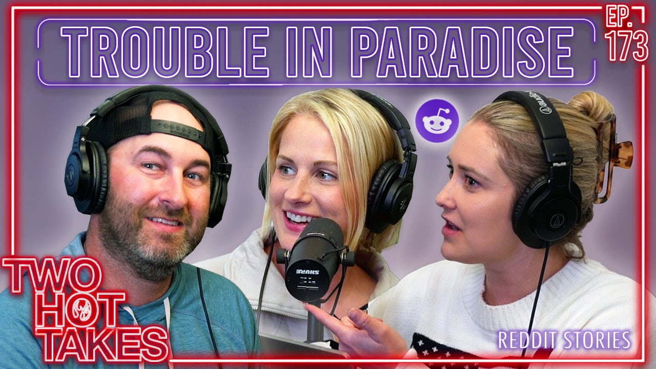 Trouble in Paradise || Reddit Reactions || Two Hot Takes Podcast