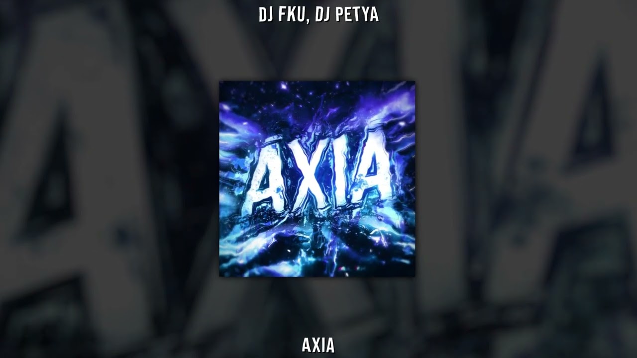 DJ FKU, DJ PETYA - AXIA (Slowed)