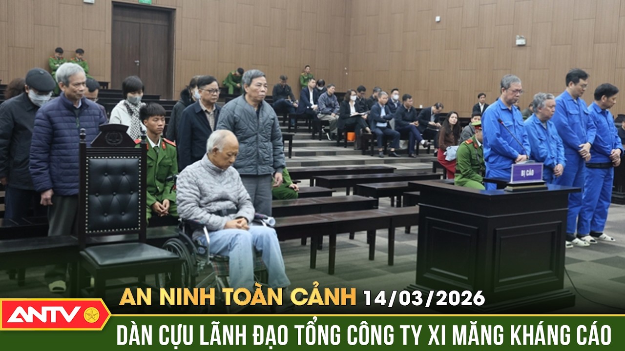 An ninh toàn cảnh ngày 14/3: Loạt cựu lãnh đạo VICEM kháng cáo vụ dự án nghìn tỷ “đắp chiếu” | ANTV