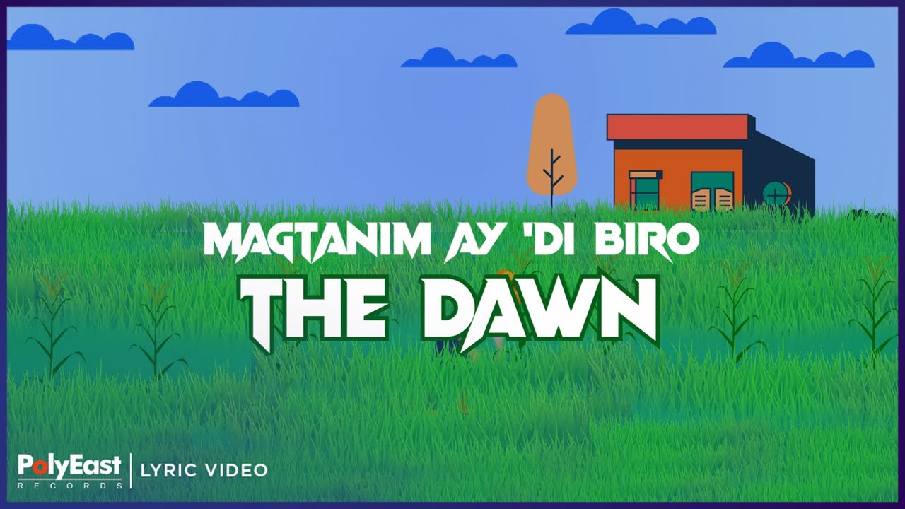 The Dawn - Magtanim Ay 'Di Biro (Lyric Video)
