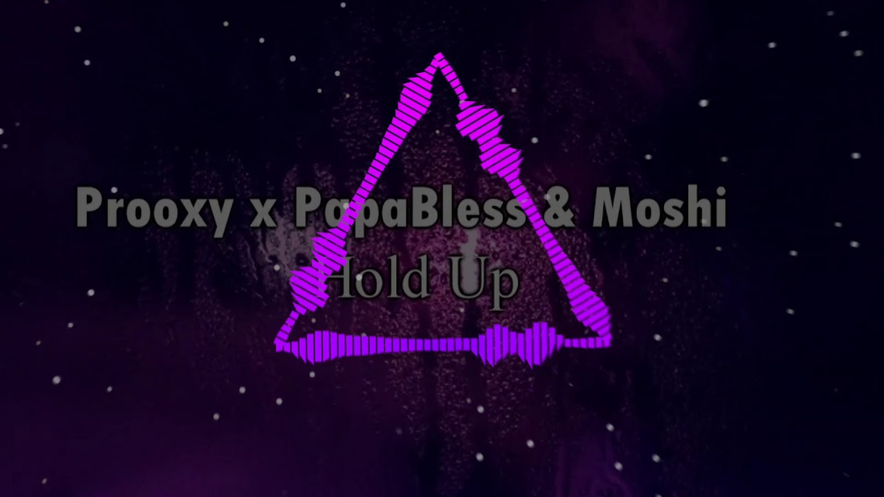Prooxy x PapaBless & Moshi - Hold Up! ( ToMY Breaks ReFix )