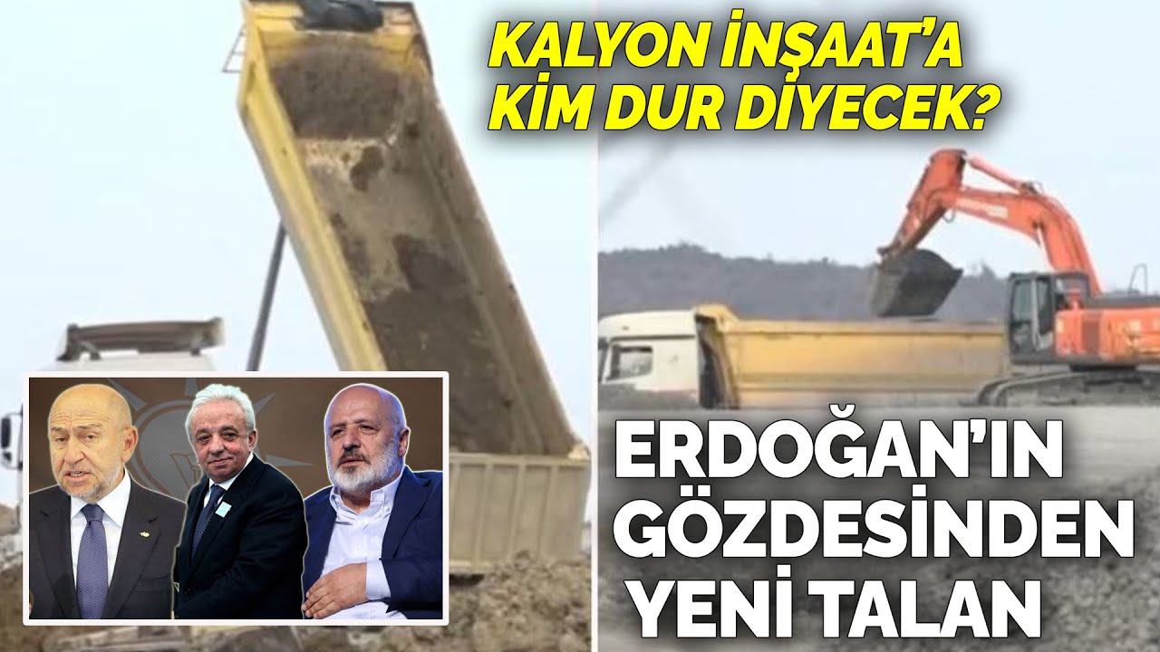 Kalyon İnşaat’a kim dur diyecek? Erdoğan’ın gözdesinden yeni talan