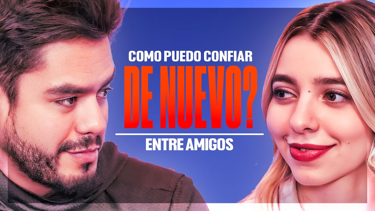¿Cómo puedo confiar de nuevo? | Entre Amigos #28