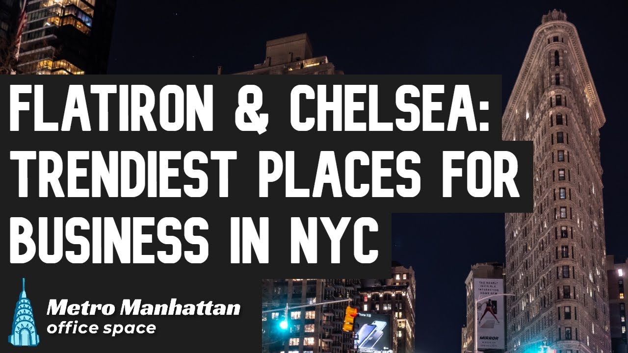 Flatiron & Chelsea: New York City's Trendiest Business Neighborhoods