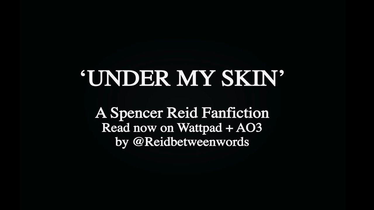 𝑼𝒏𝒅𝒆𝒓 𝑴𝒚 𝑺𝒌𝒊𝒏, A Spencer Reid Fanfiction Trailer