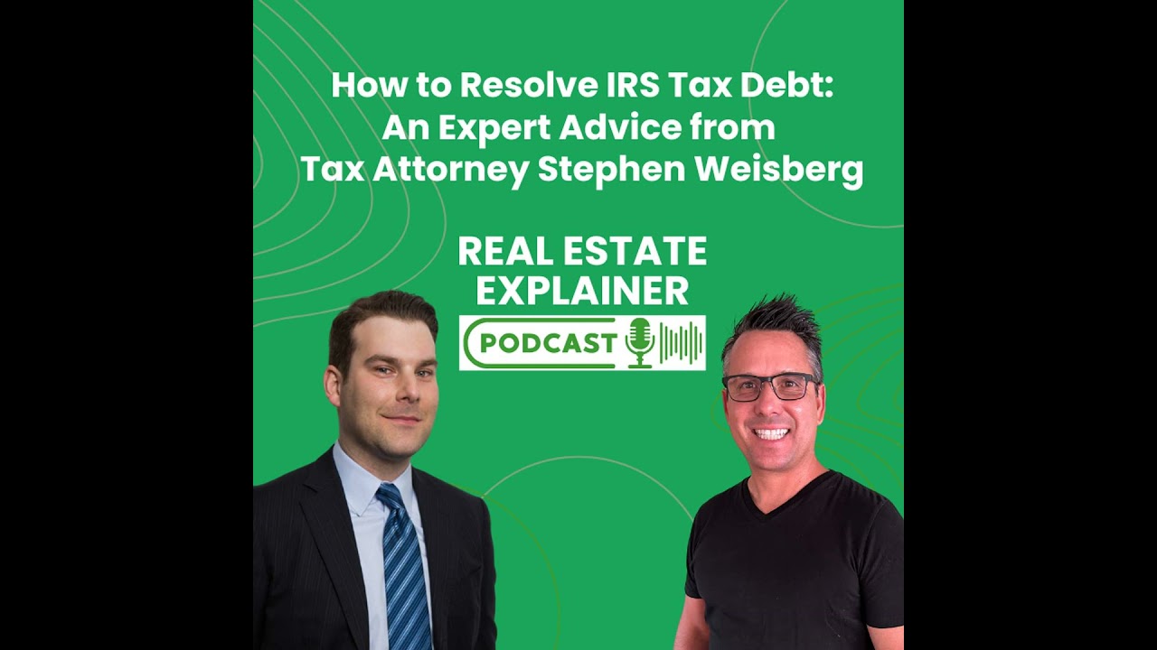 How to Resolve IRS Tax Debt: Expert Advice from Tax Attorney Stephen Weisberg