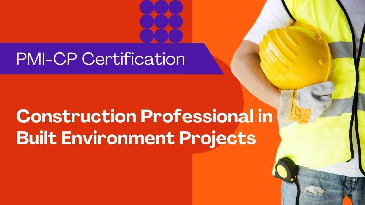PMI&rsquo;s Construction Professional in Built Environment Projects (PMI-CP) Certification