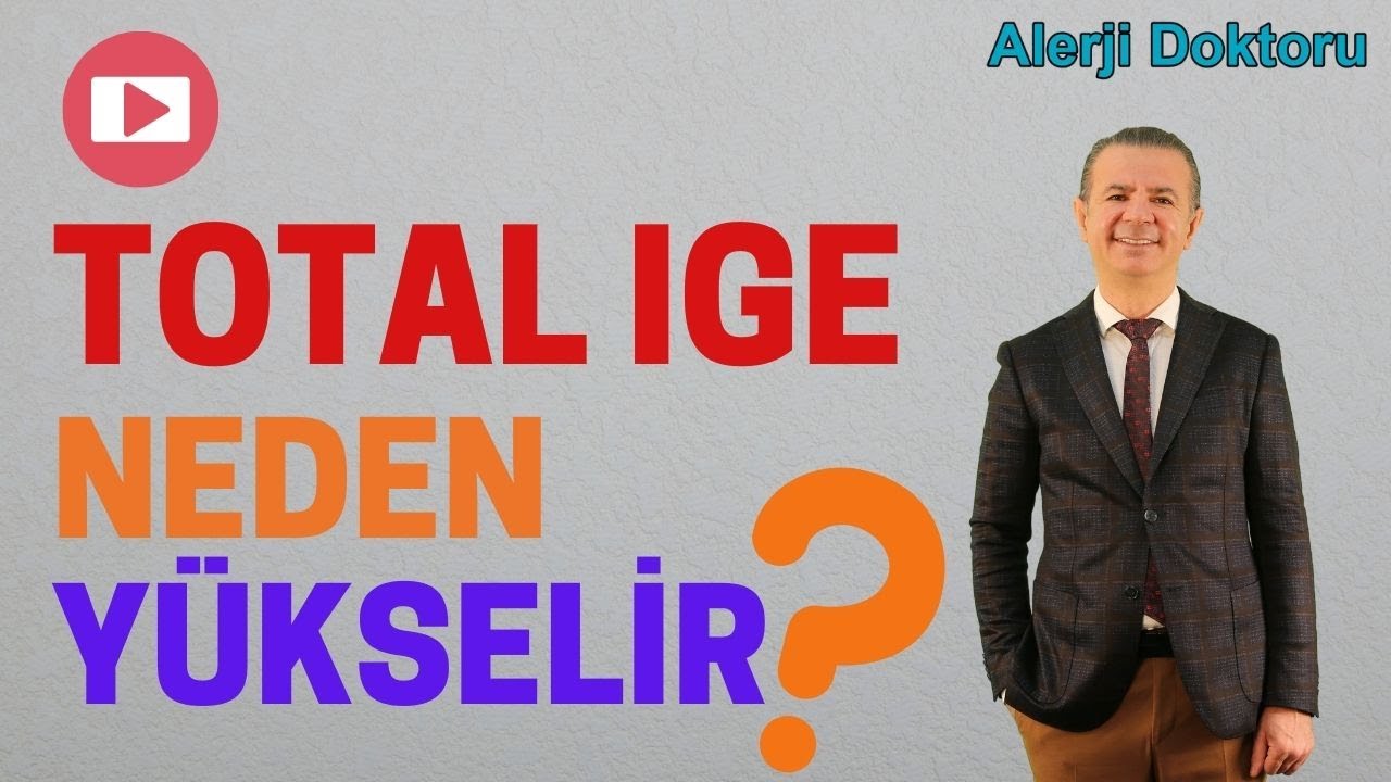 Total İgE Nedir, Neden Yükselir? - Alerji Doktoru Prof Dr Ahmet Akçay