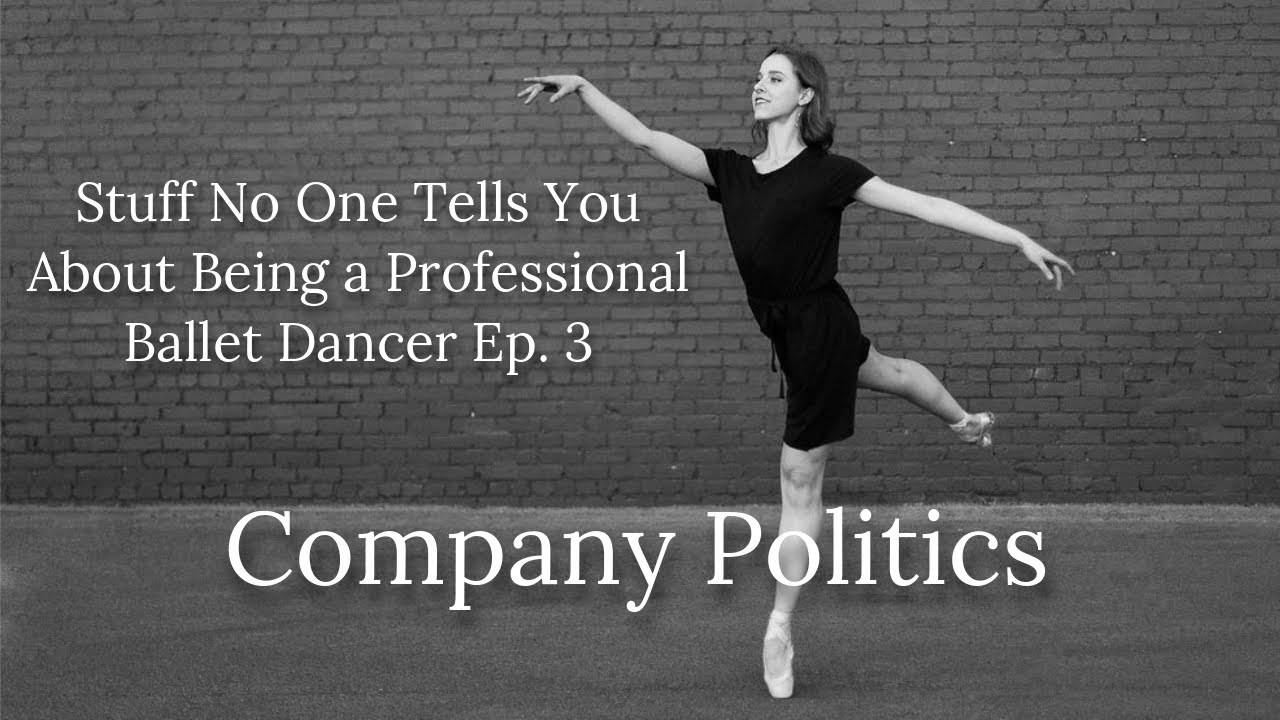 Stuff No One Tells You About Being a Professional Ballet Dancer Ep. 3: Politics in Ballet Companies