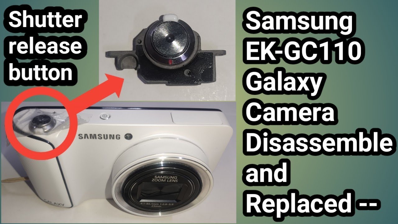 Samsung EK-GC110 Galaxy Camera Disassemble and replaced defective Shutter release button 