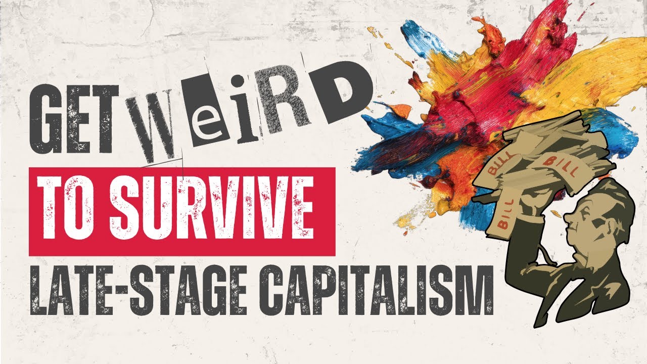 Get Weird to Survive Late-Stage Capitalism