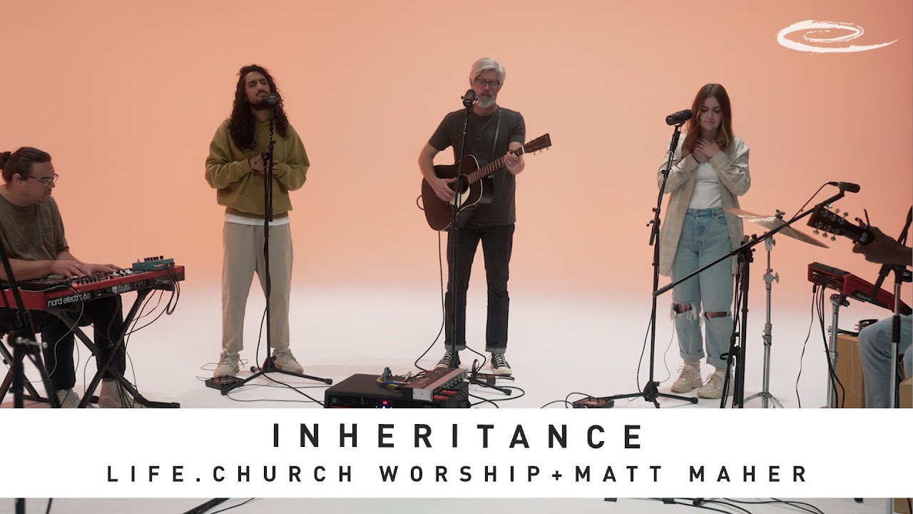LIFE.CHURCH WORSHIP + MATT MAHER - Inheritance: Song Session