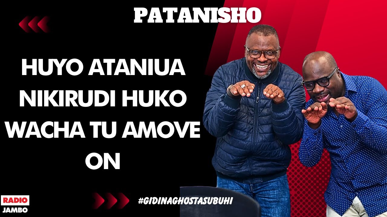 PATANISHO: HUYO ATANIUA NIKIRUDI HUKO WACHA TU AMOVE ON