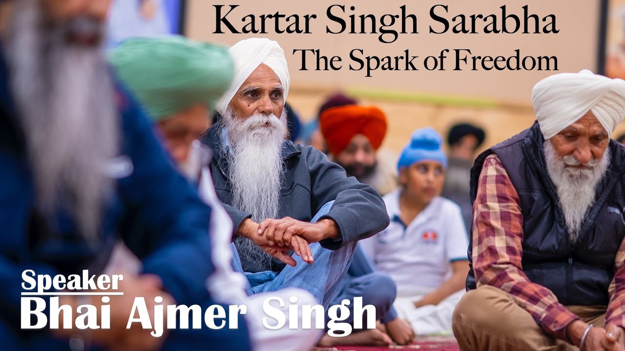 Bhai Ajmer Singh shared how Kartar Singh Sarabha, awakened the spirit of freedom among youth.