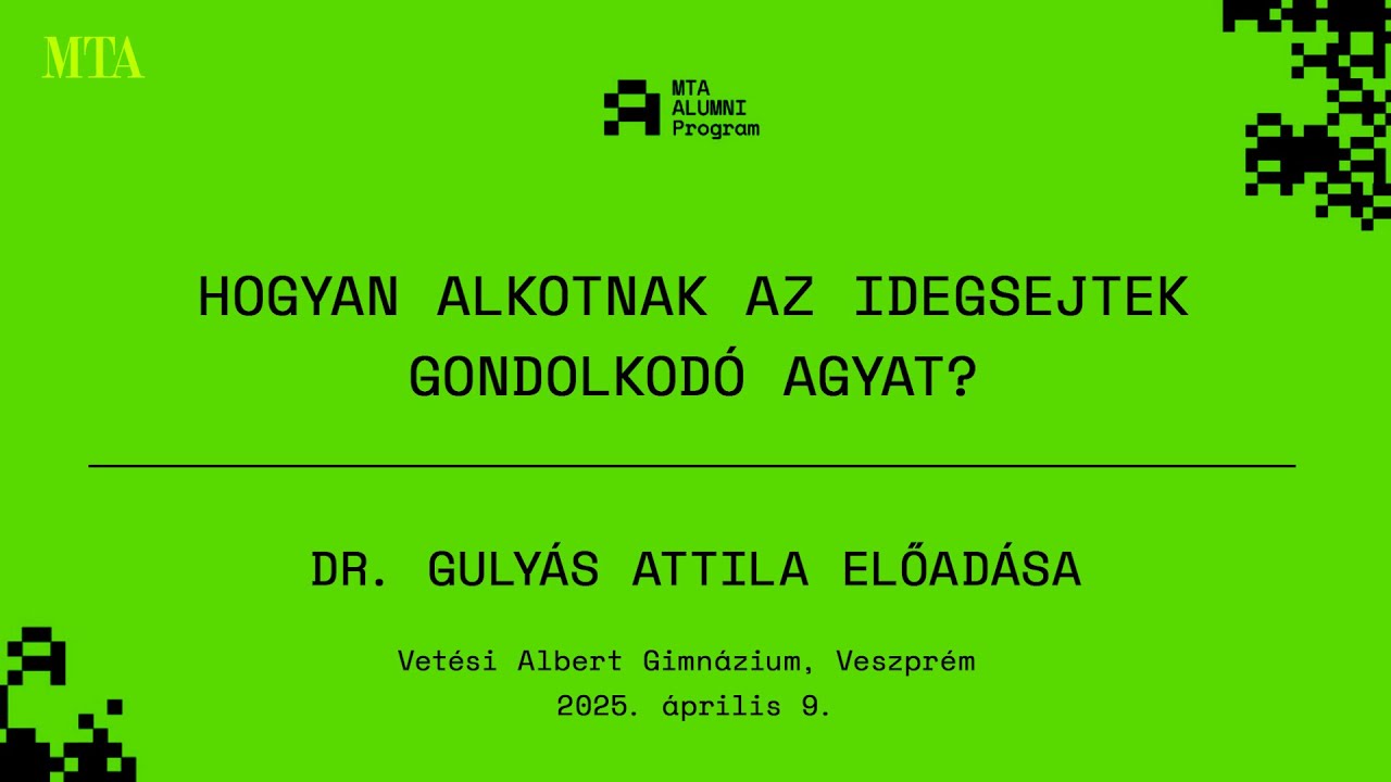 Hogyan alkotnak az idegsejtek gondolkodó agyat? - Gulyás Attila előadása (2025.04.29)